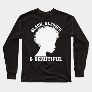 Black Blessed and Beautiful, Black History Month, Black Lives Matter, African American History Long Sleeve T-Shirt